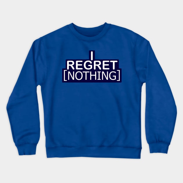 I Regret Nothing Crewneck Sweatshirt by SnarkSharks